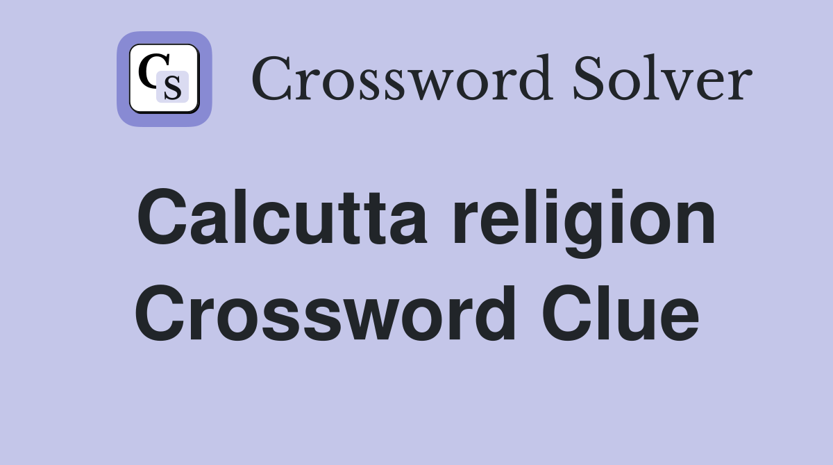 Calcutta religion Crossword Clue
