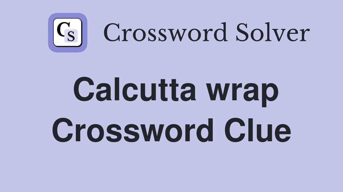 Calcutta wrap Crossword Clue
