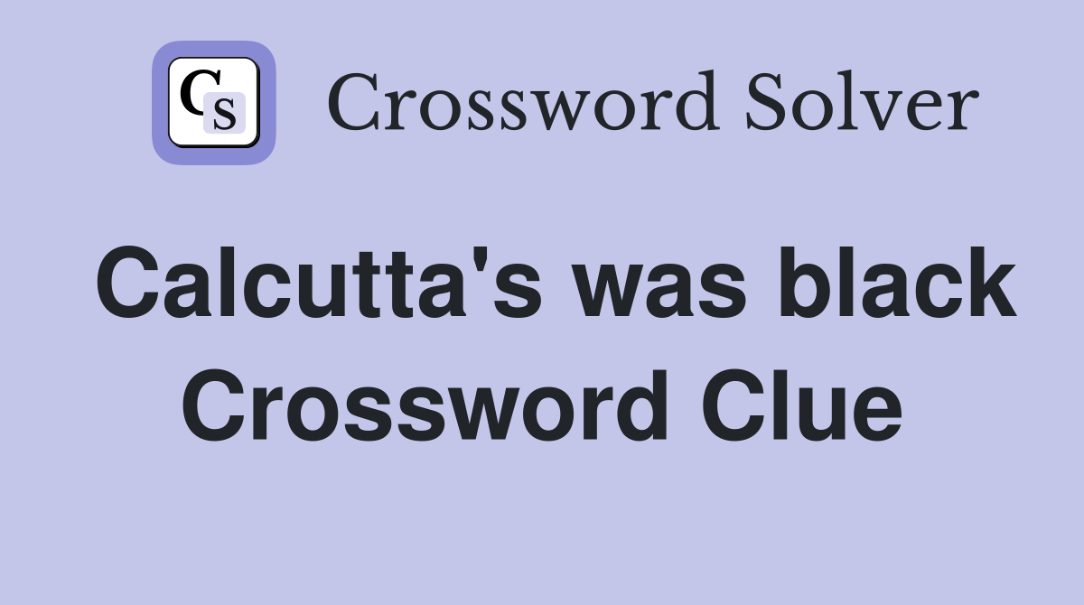 Calcutta's was black Crossword Clue