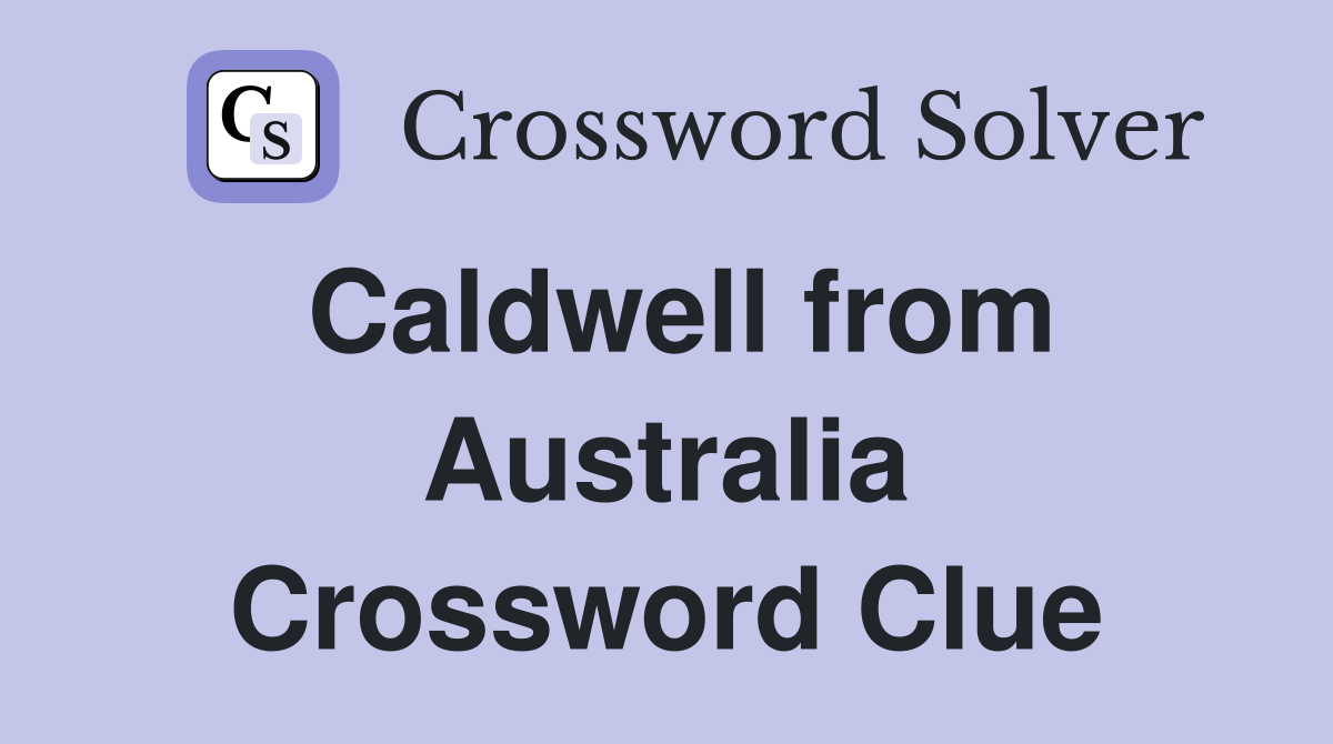 Caldwell from Australia Crossword Clue