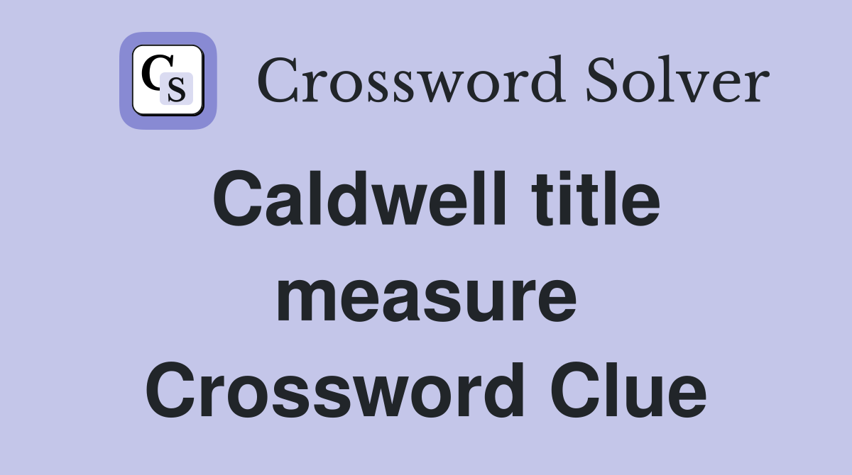 Caldwell title measure Crossword Clue
