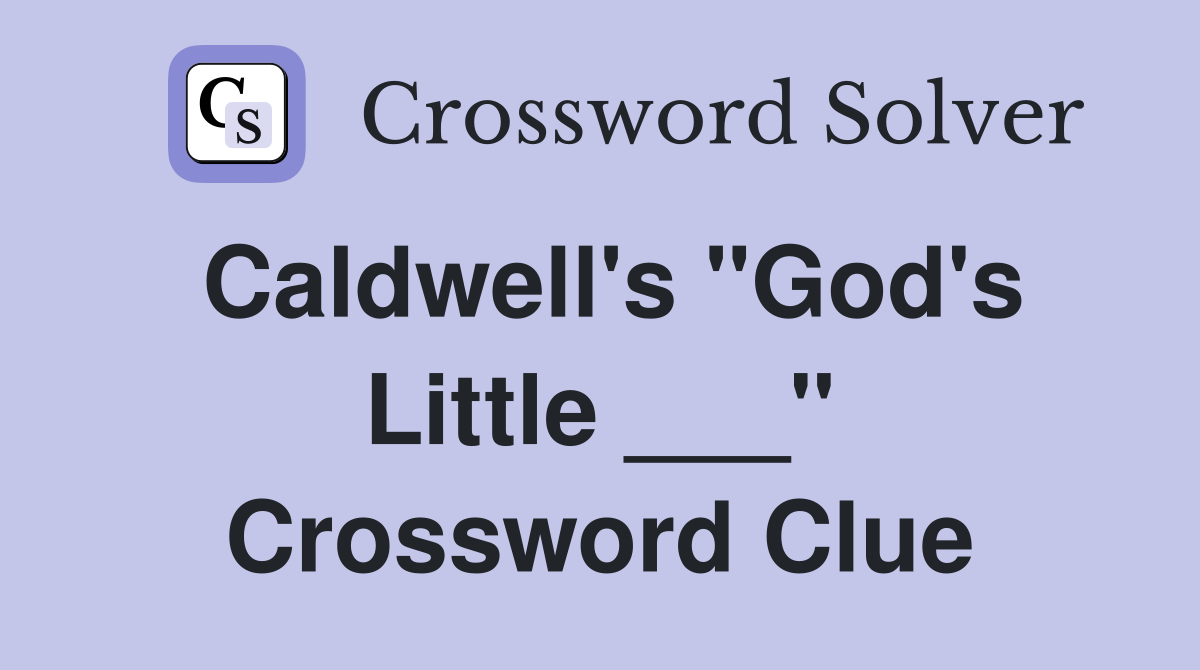 Caldwell's "God's Little ___" Crossword Clue