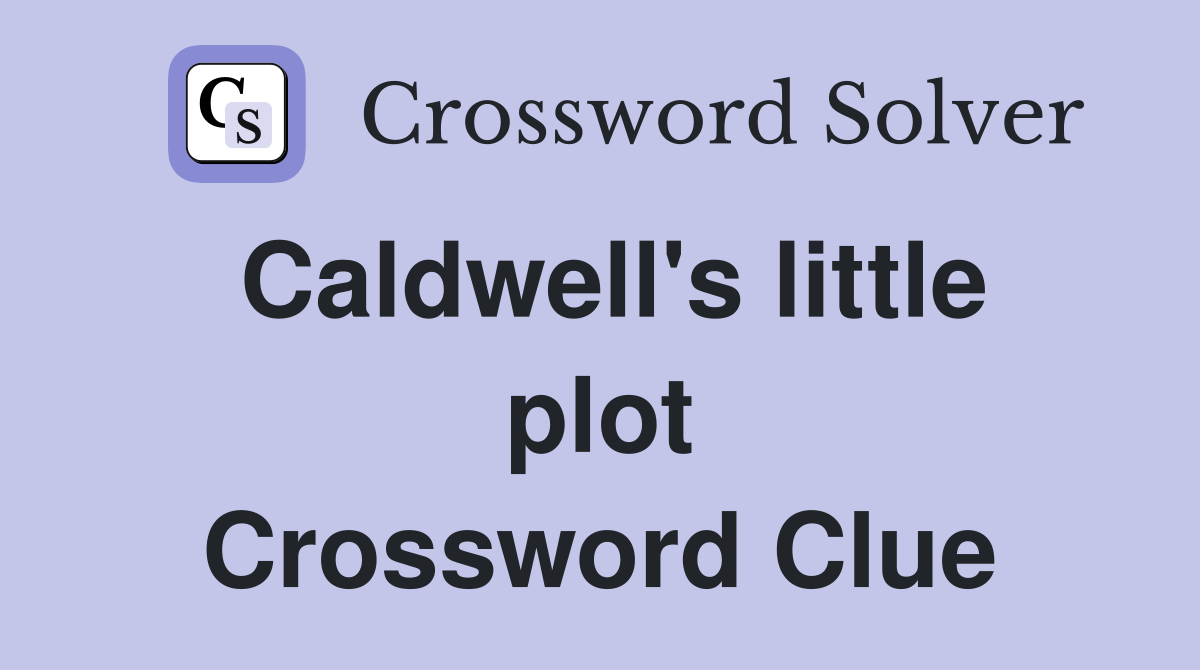 Caldwell's little plot Crossword Clue