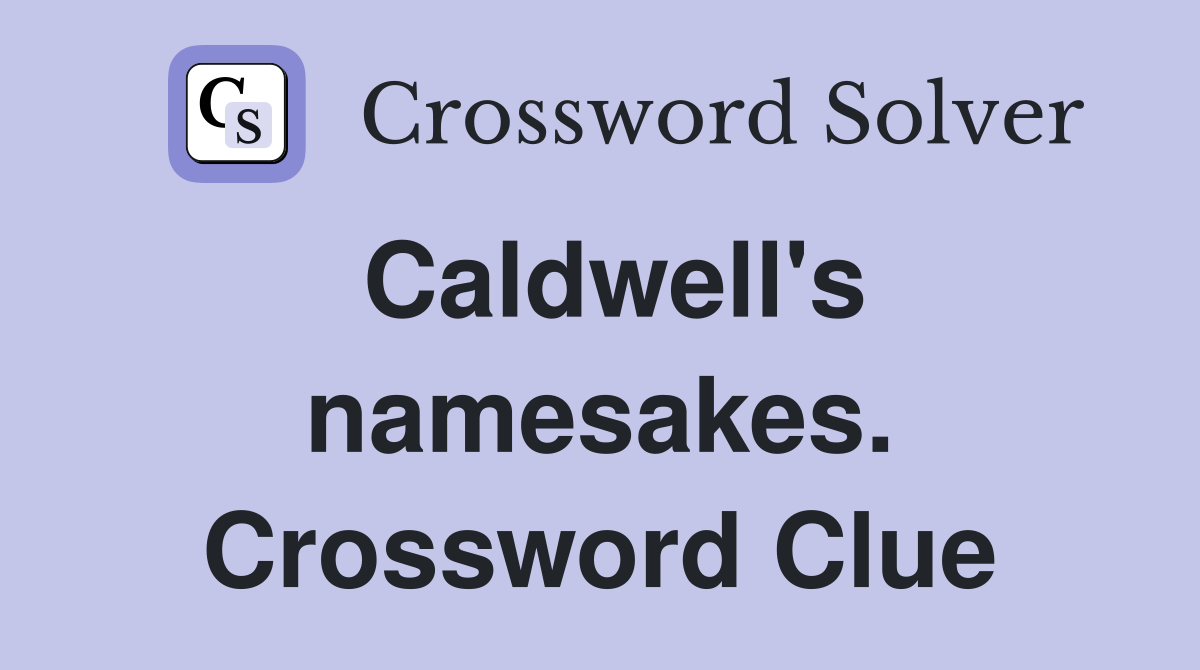 Caldwell's namesakes. Crossword Clue