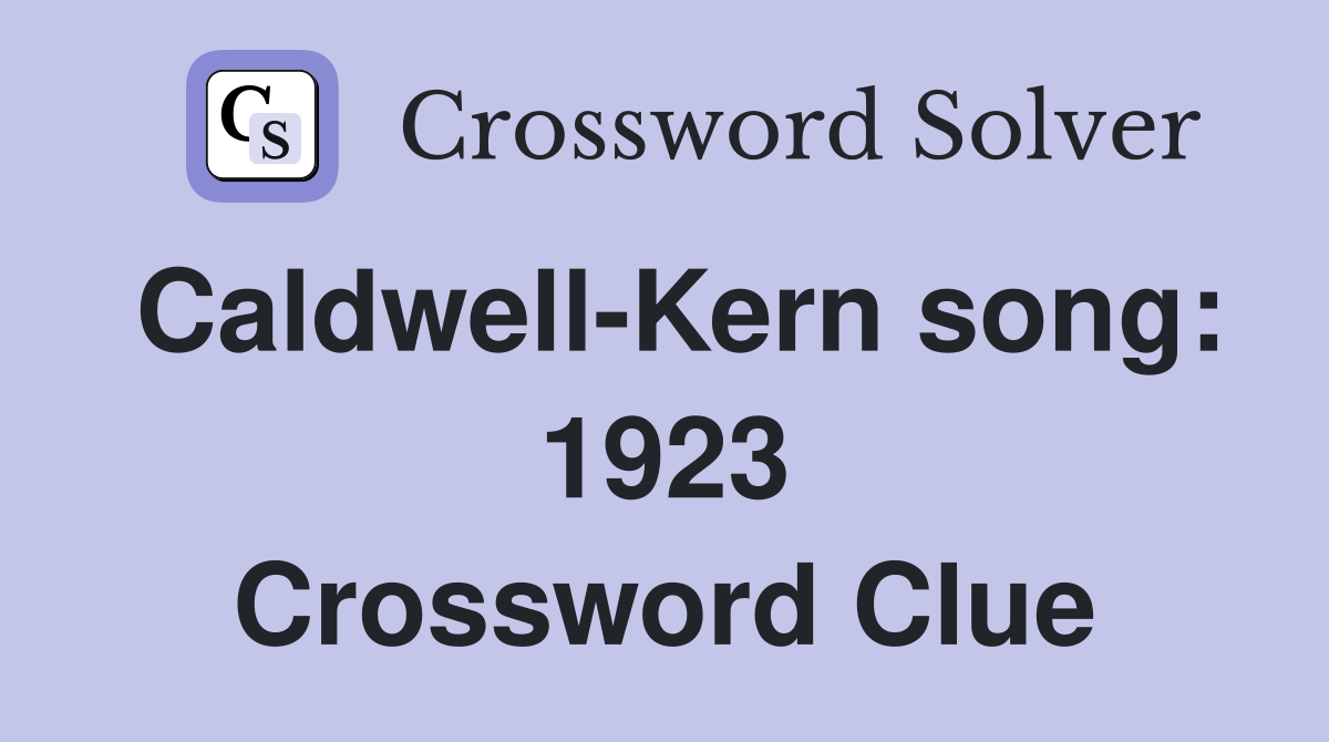 Caldwell-Kern song: 1923 Crossword Clue