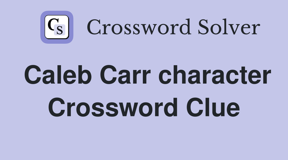 Caleb Carr character Crossword Clue