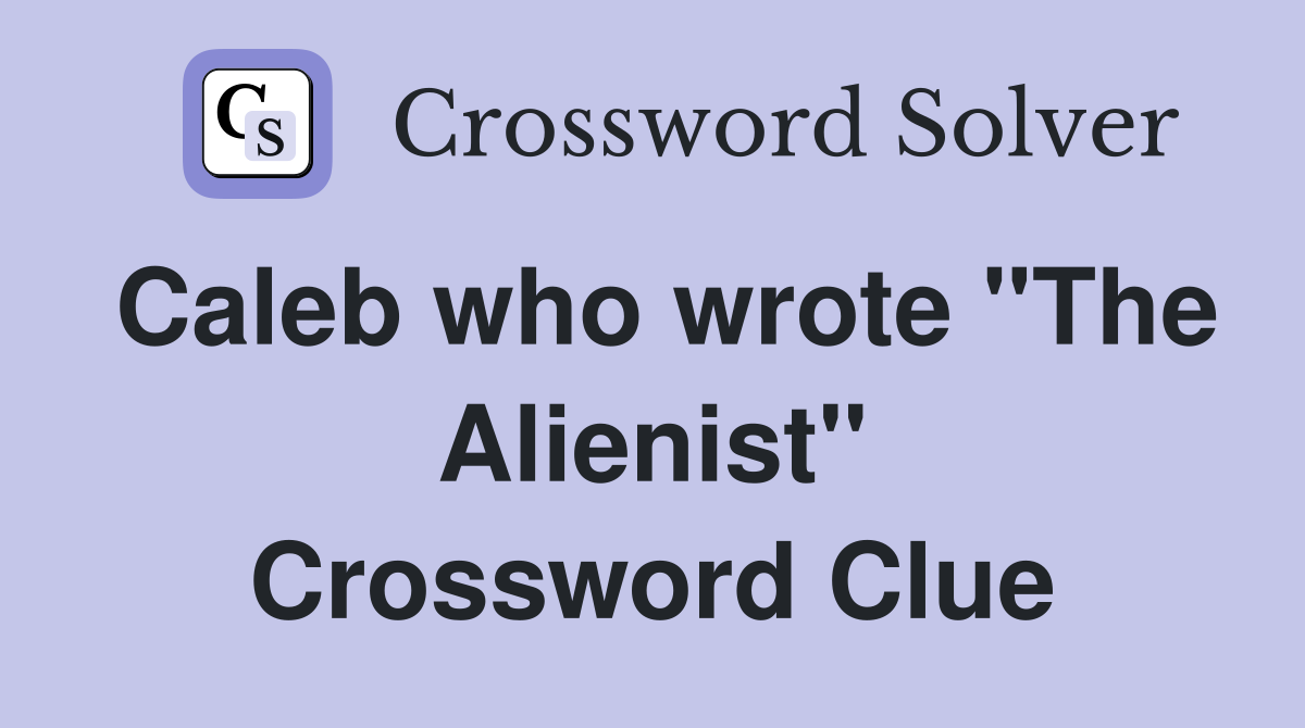 Caleb who wrote "The Alienist" Crossword Clue