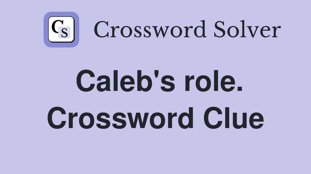 Caleb's role. Crossword Clue