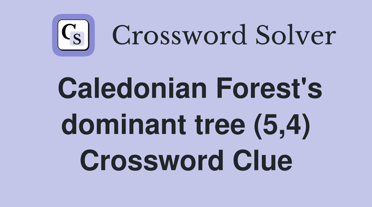 Caledonian Forest's dominant tree (5,4) Crossword Clue