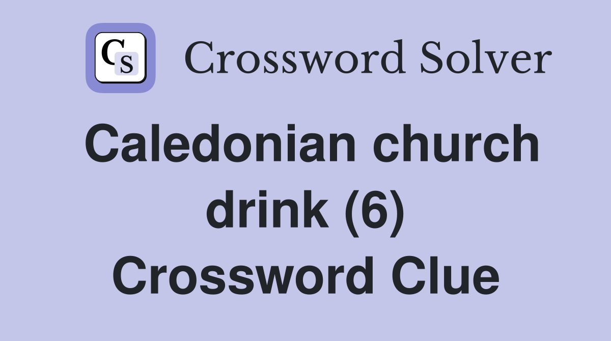 Caledonian church drink (6) Crossword Clue
