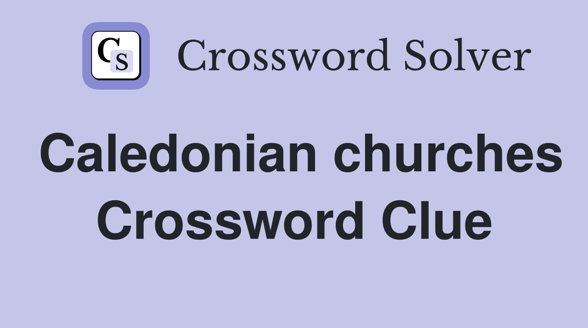 Caledonian churches Crossword Clue