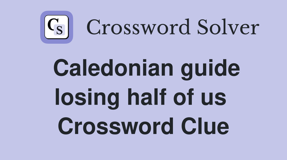Caledonian guide losing half of us  Crossword Clue