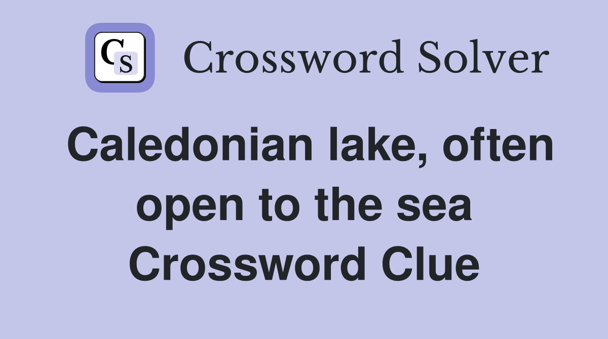 Caledonian lake, often open to the sea Crossword Clue