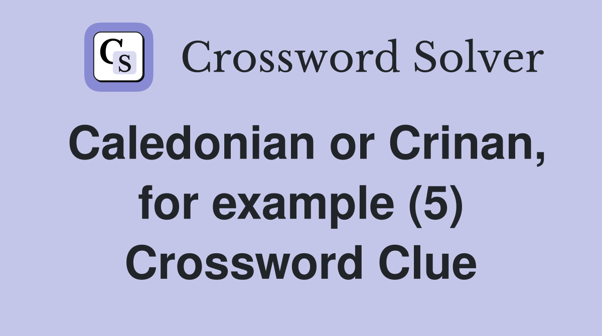 Caledonian or Crinan, for example (5) Crossword Clue