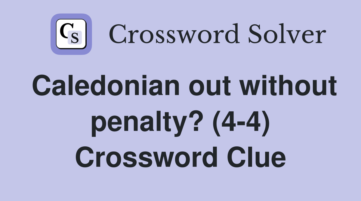 Caledonian out without penalty? (4-4) Crossword Clue