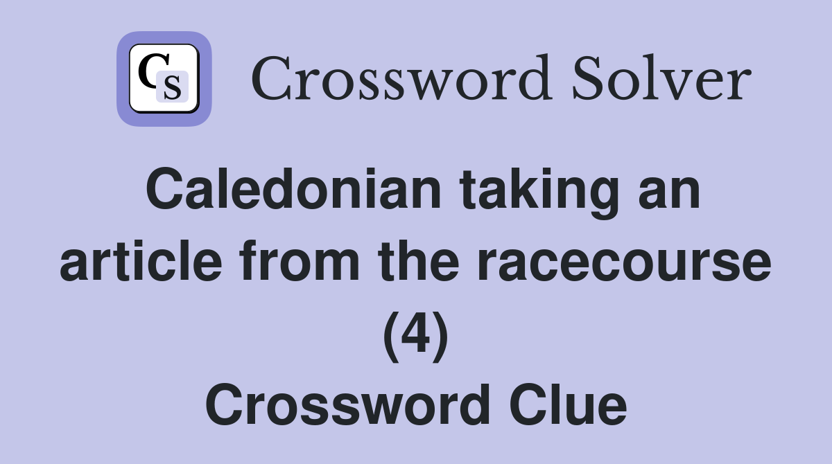 Caledonian taking an article from the racecourse (4) Crossword Clue