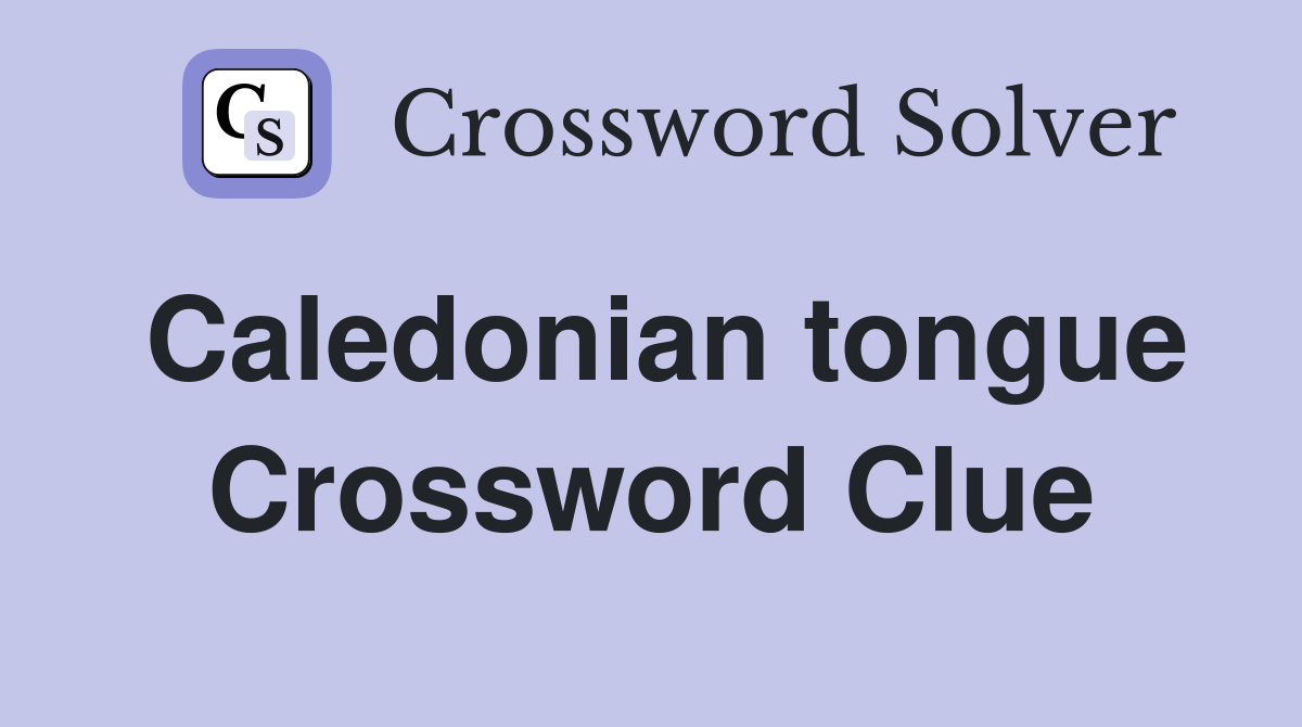Caledonian tongue Crossword Clue