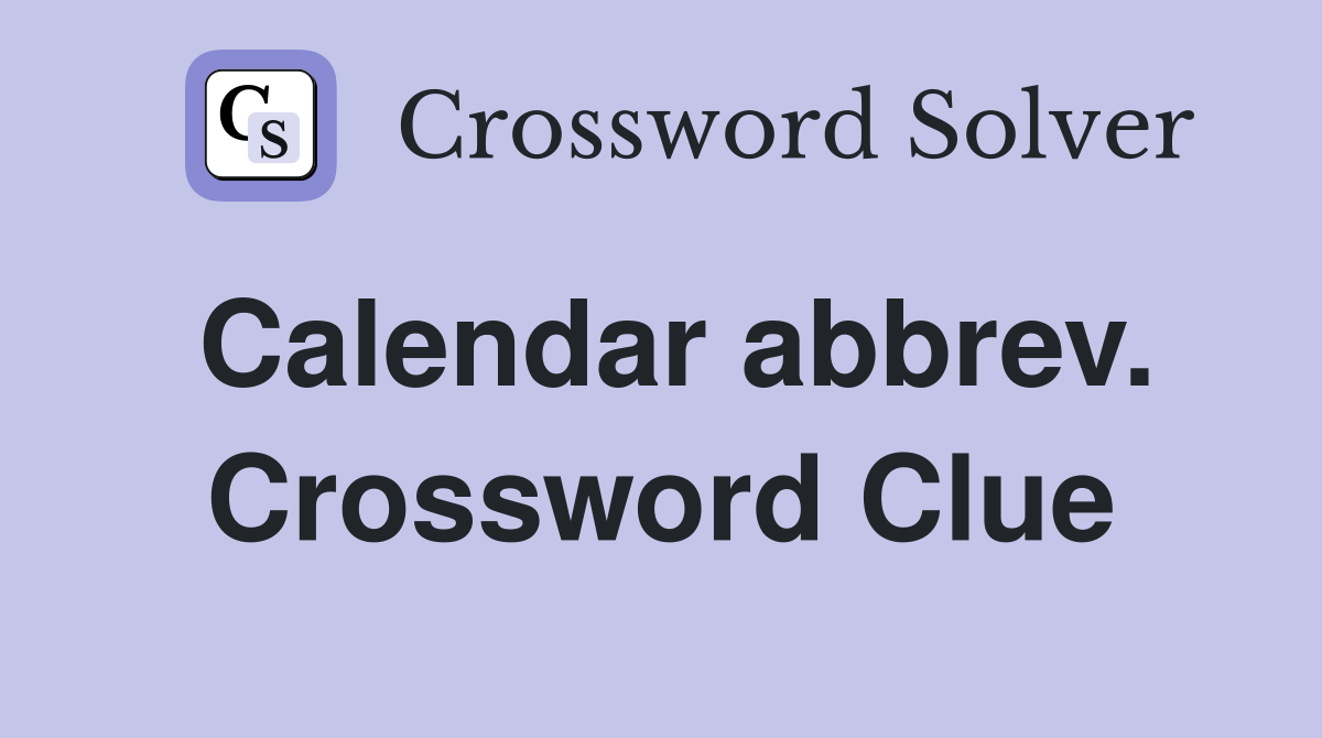Calendar abbrev. Crossword Clue