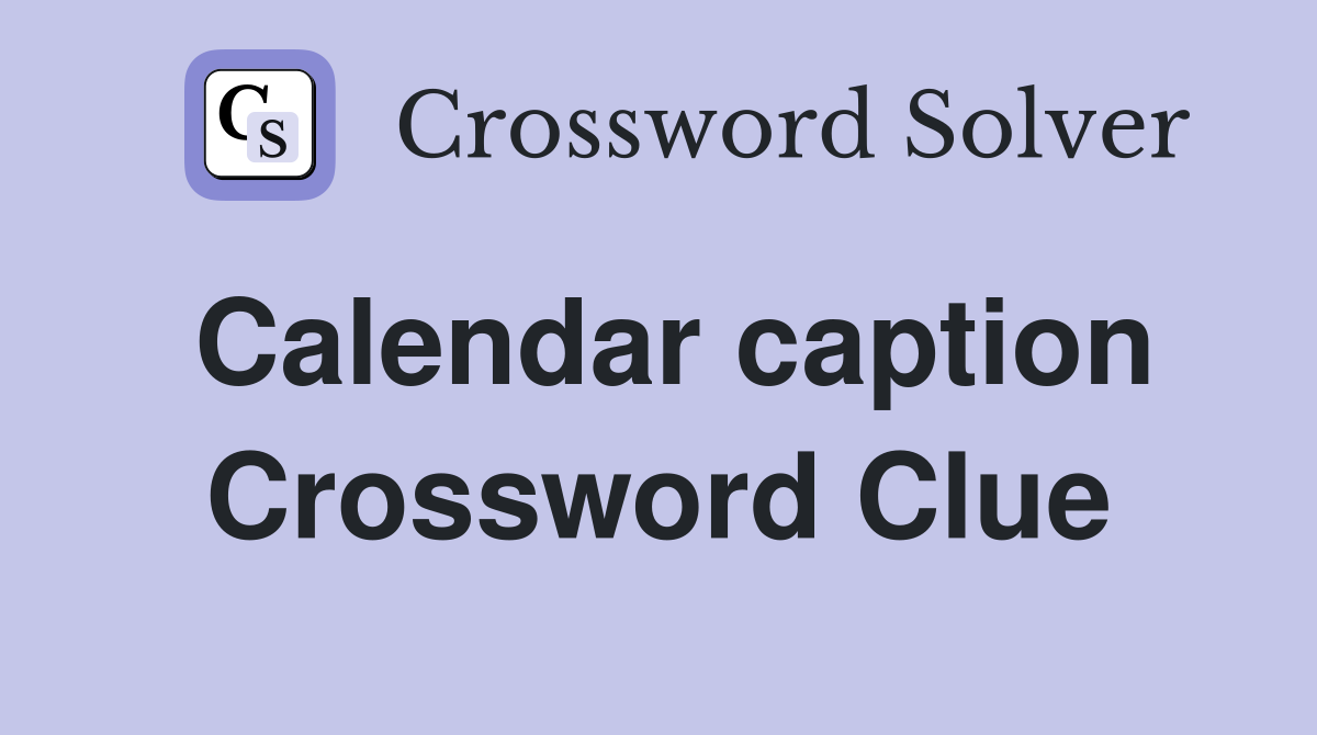 Calendar caption Crossword Clue