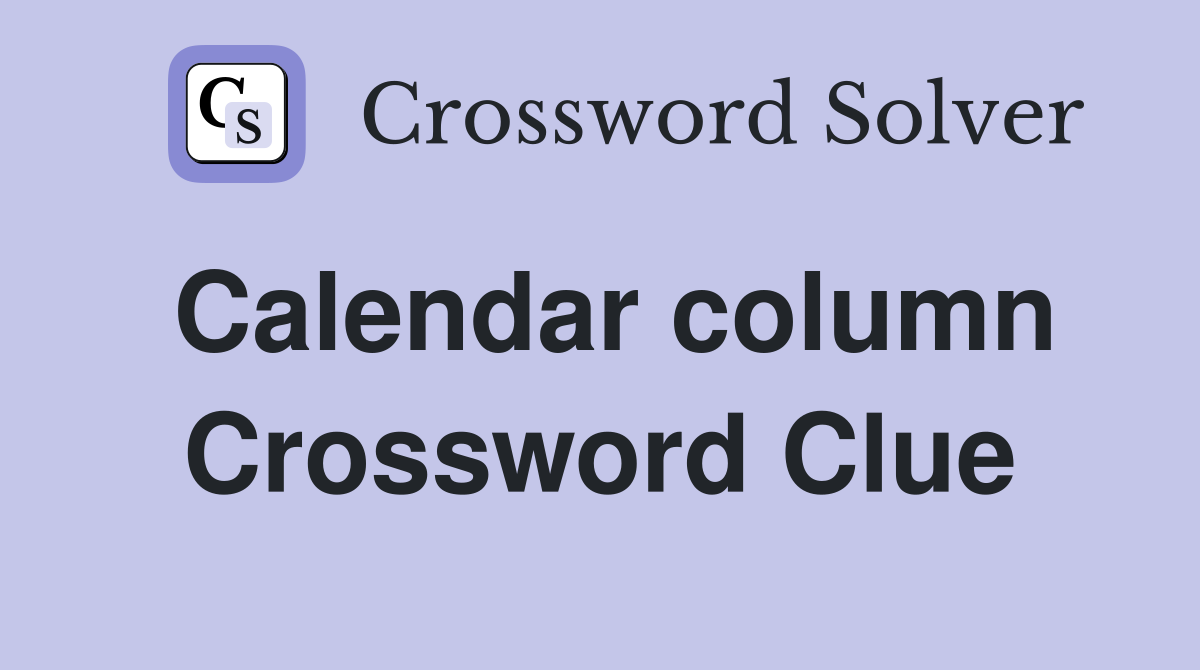 Calendar column Crossword Clue