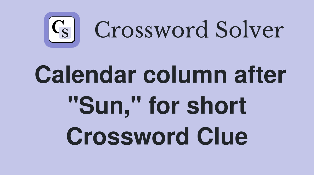 Calendar column after "Sun," for short Crossword Clue