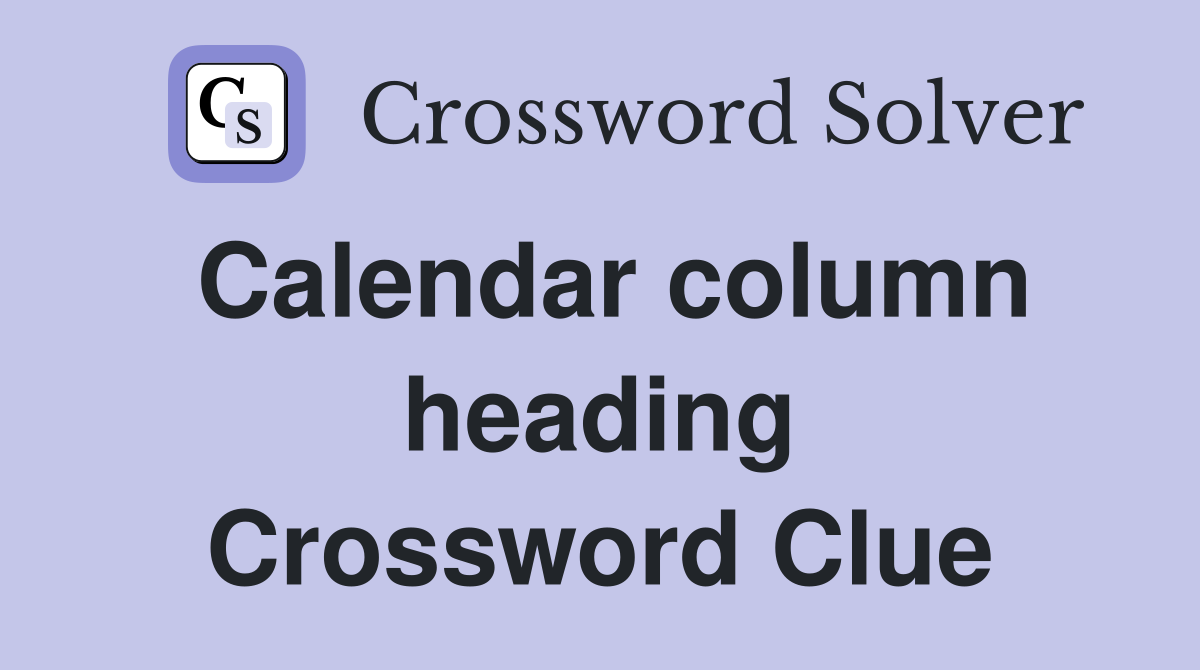 Calendar column heading Crossword Clue