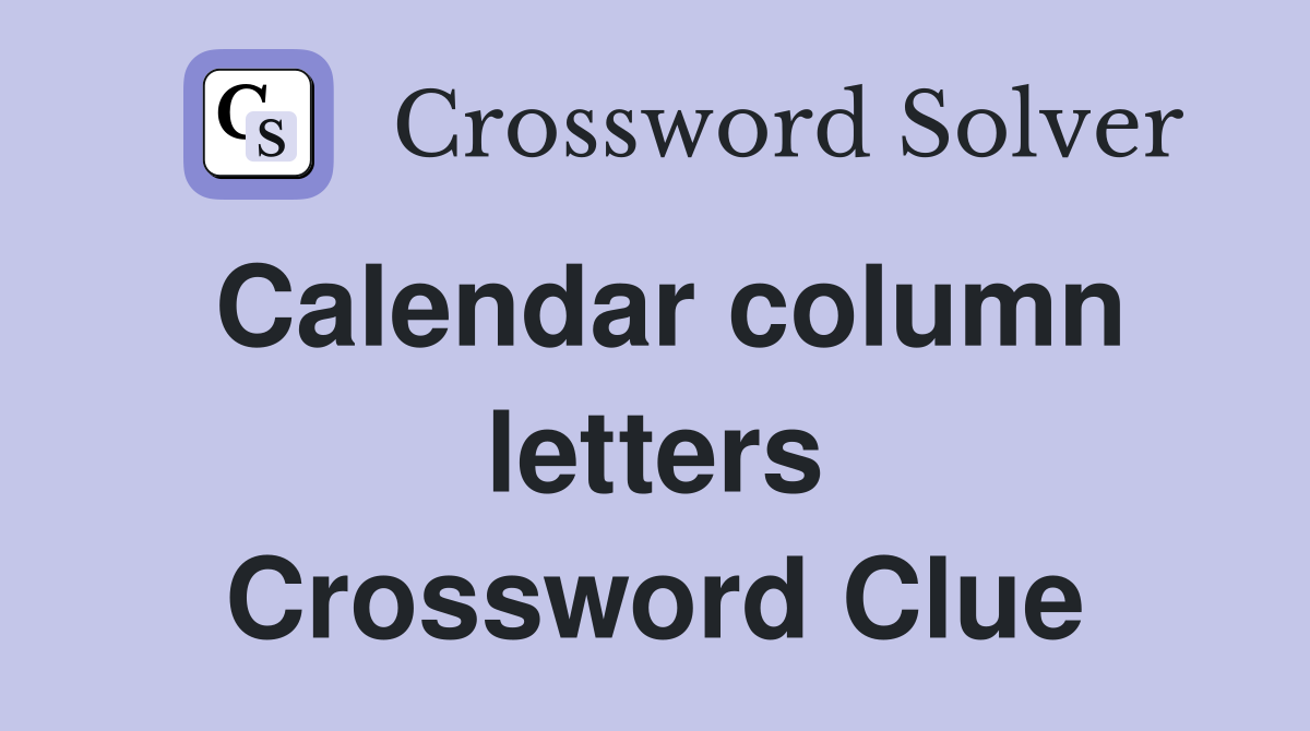 Calendar column letters Crossword Clue