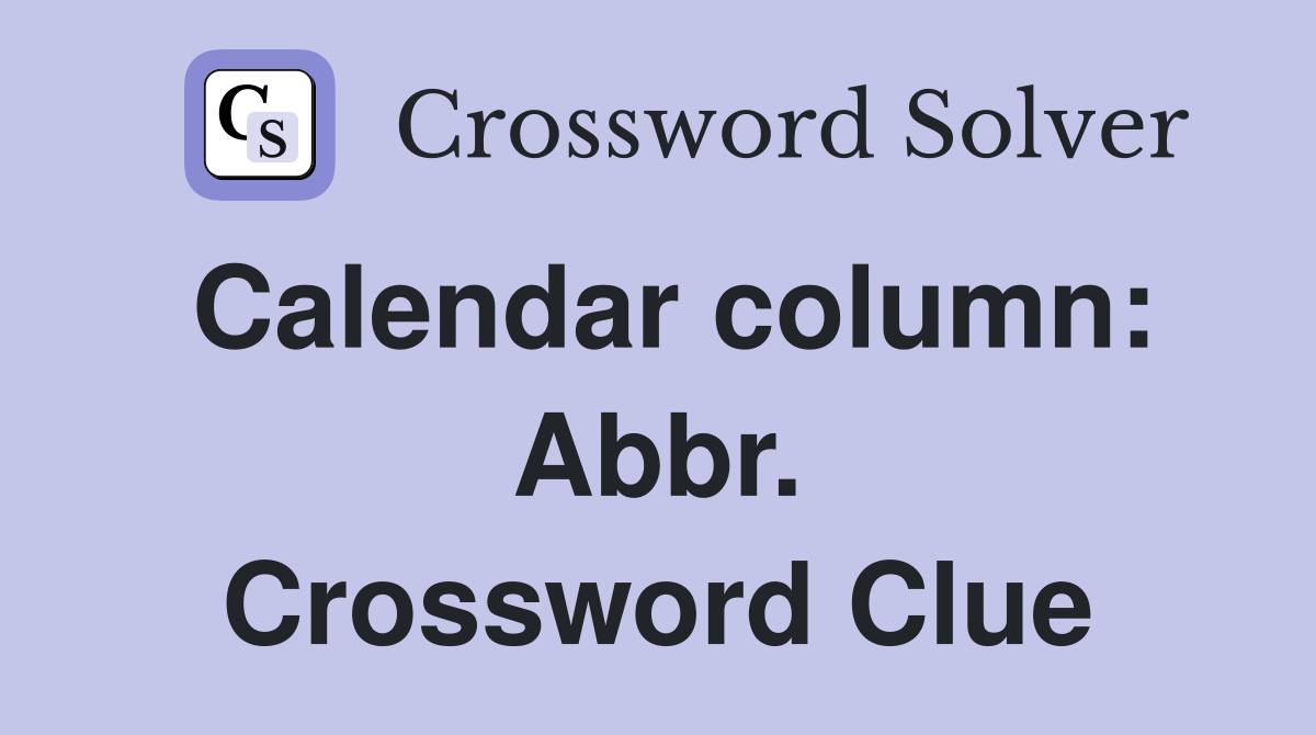 Calendar column: Abbr. Crossword Clue
