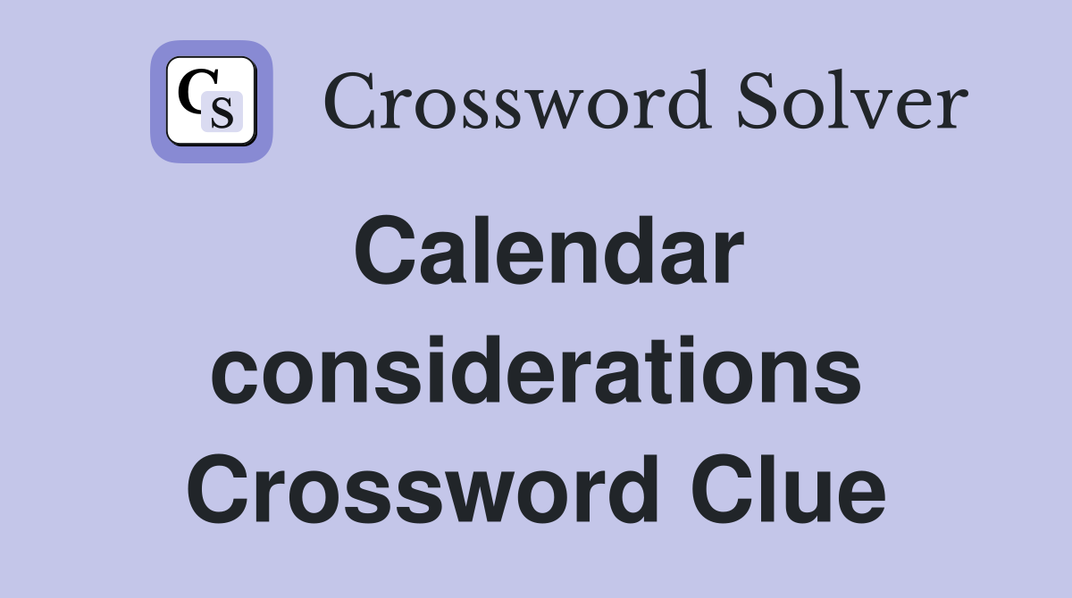 Calendar considerations Crossword Clue