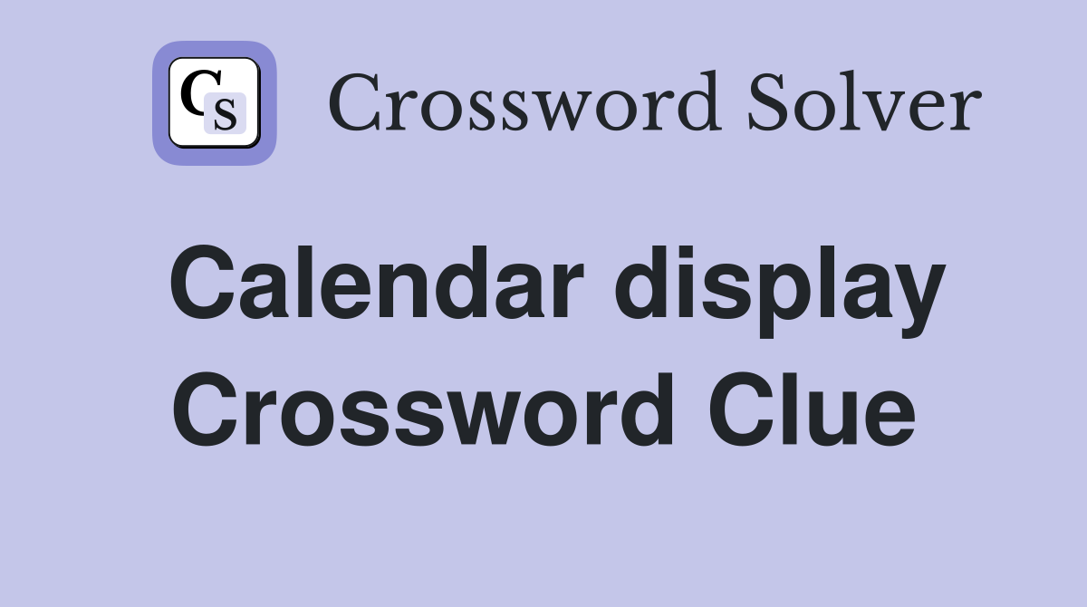 Calendar display Crossword Clue