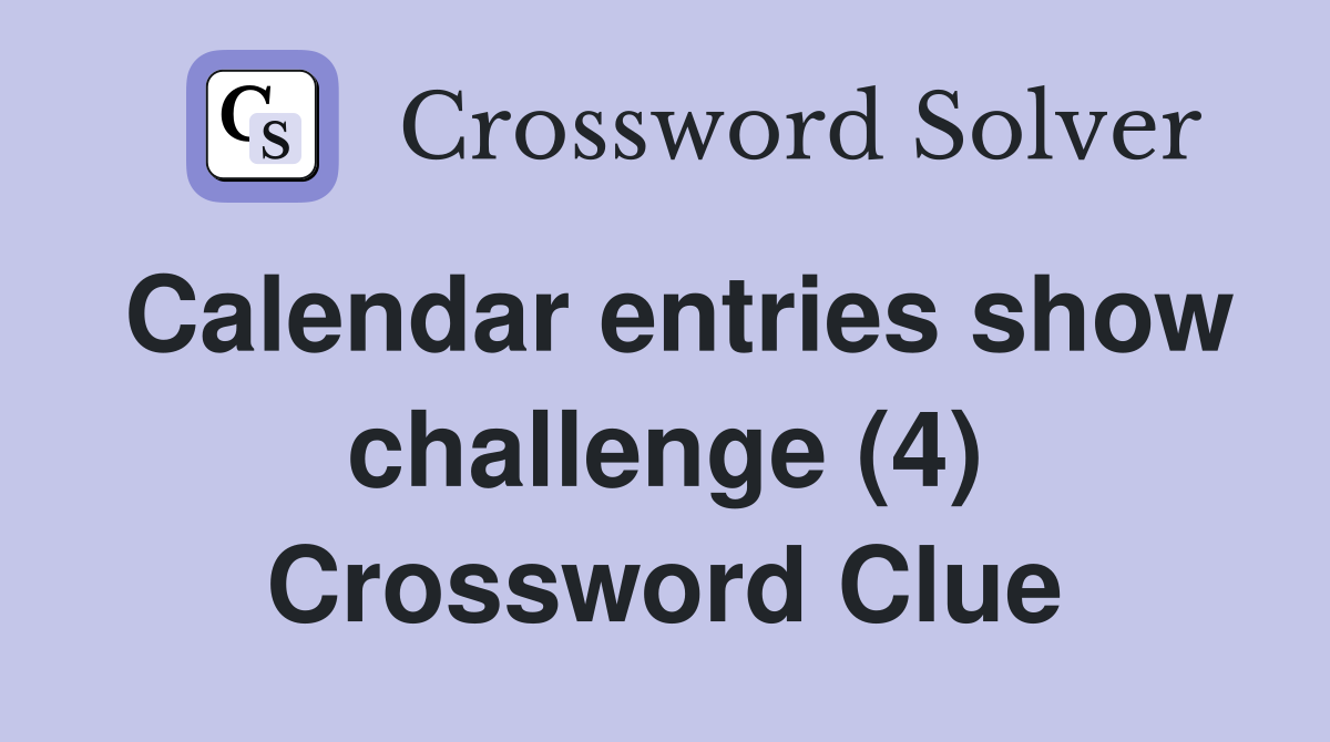 Calendar entries show challenge (4) Crossword Clue