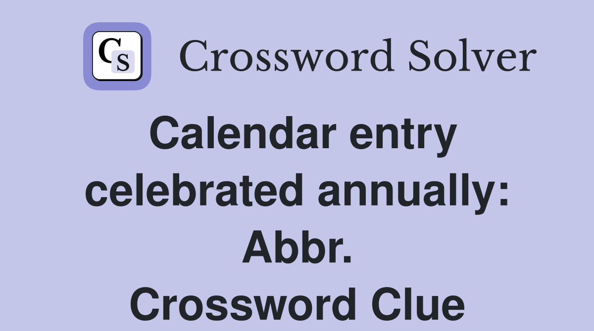 Calendar entry celebrated annually: Abbr. Crossword Clue