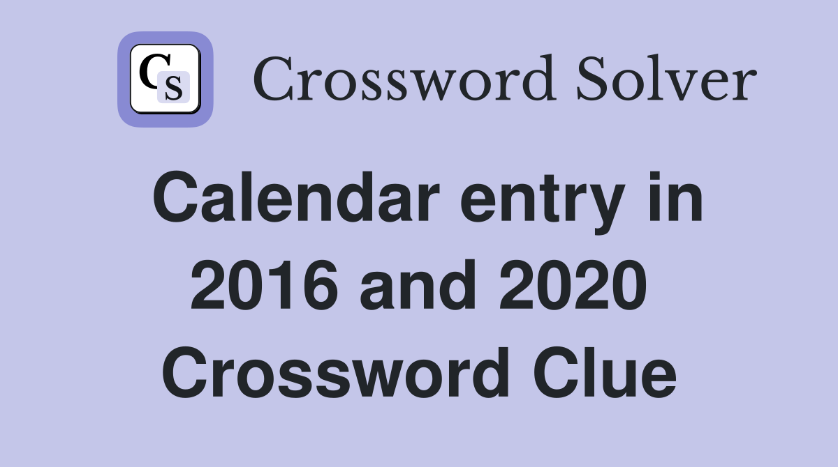 Calendar entry in 2016 and 2020 Crossword Clue