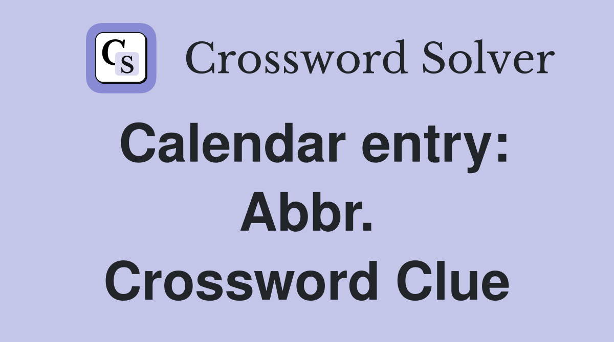 Calendar entry: Abbr. Crossword Clue