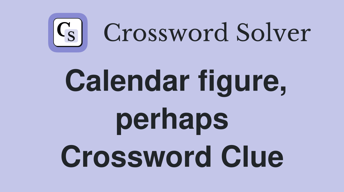 Calendar figure, perhaps Crossword Clue