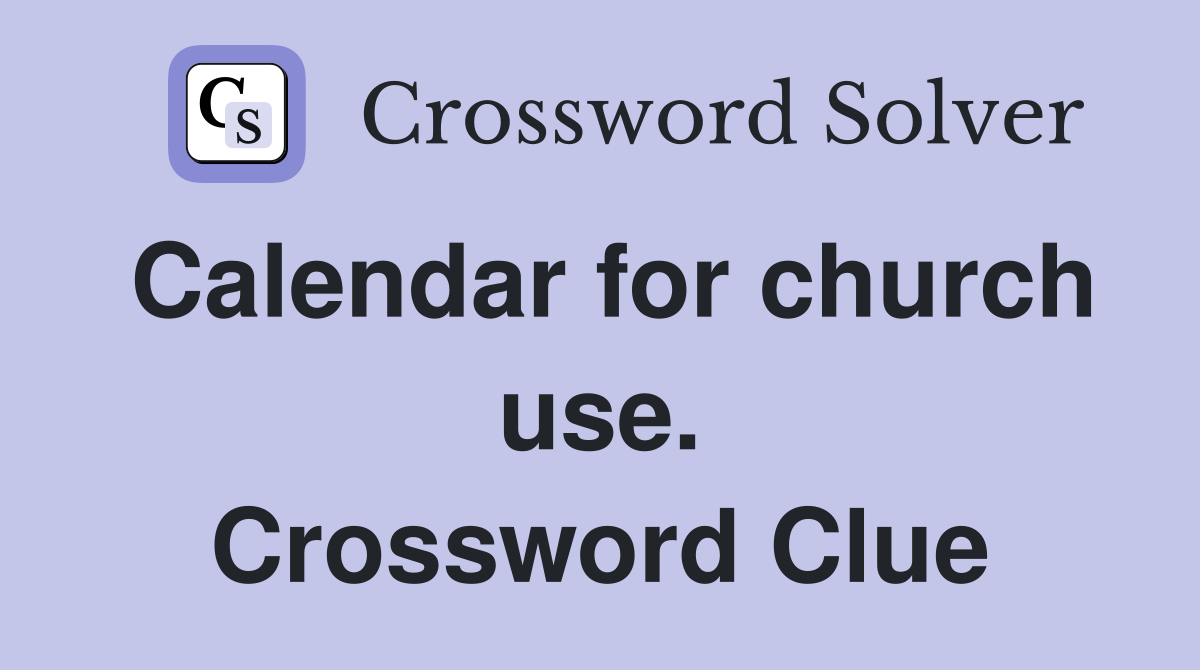 Calendar for church use. Crossword Clue