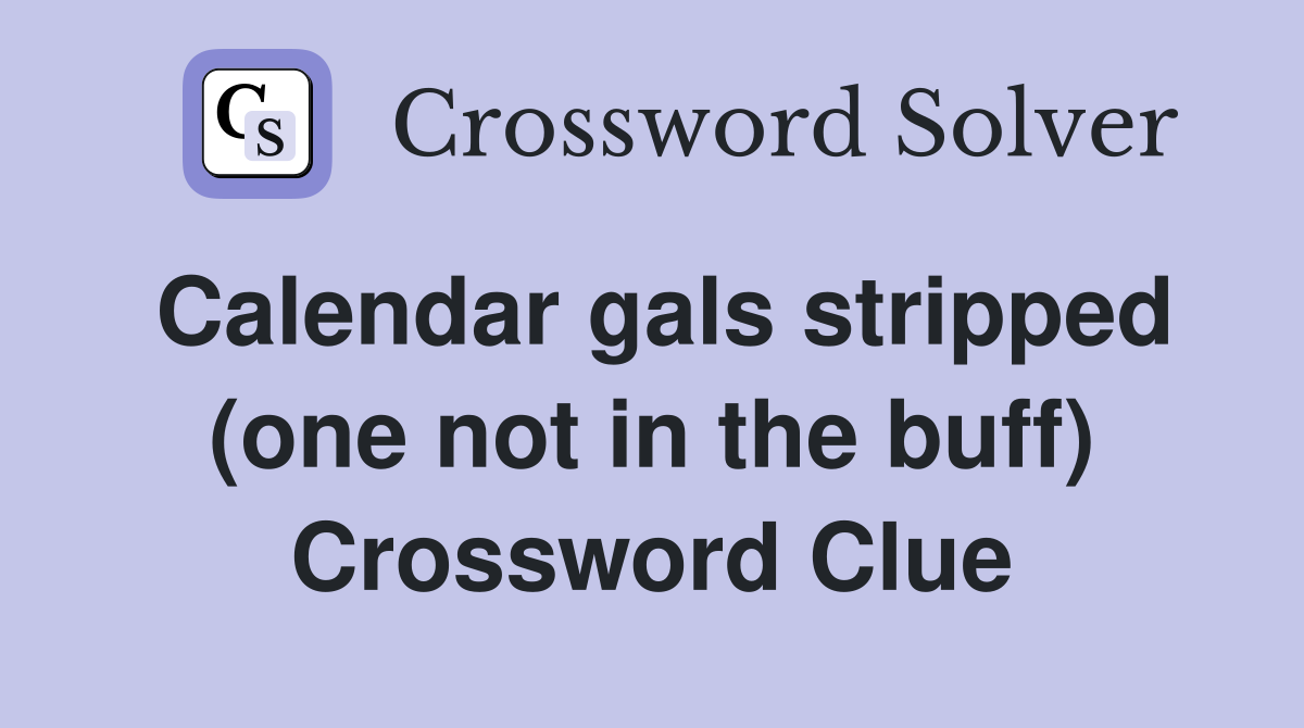 Calendar gals stripped (one not in the buff) Crossword Clue