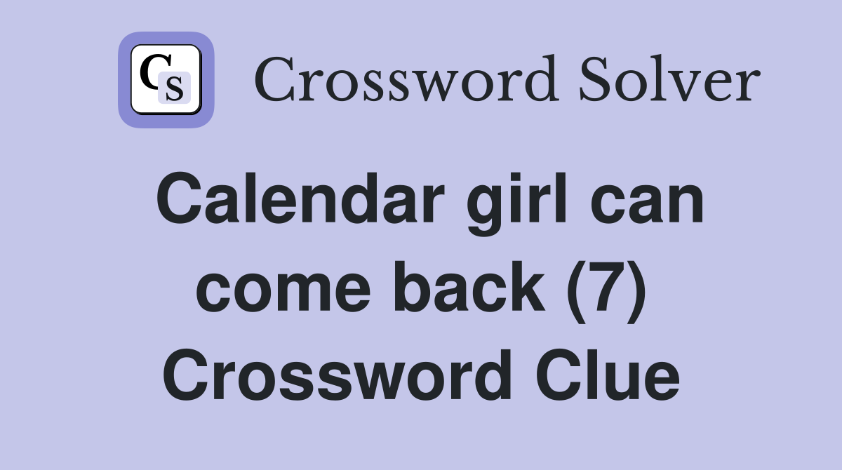 Calendar girl can come back (7) Crossword Clue
