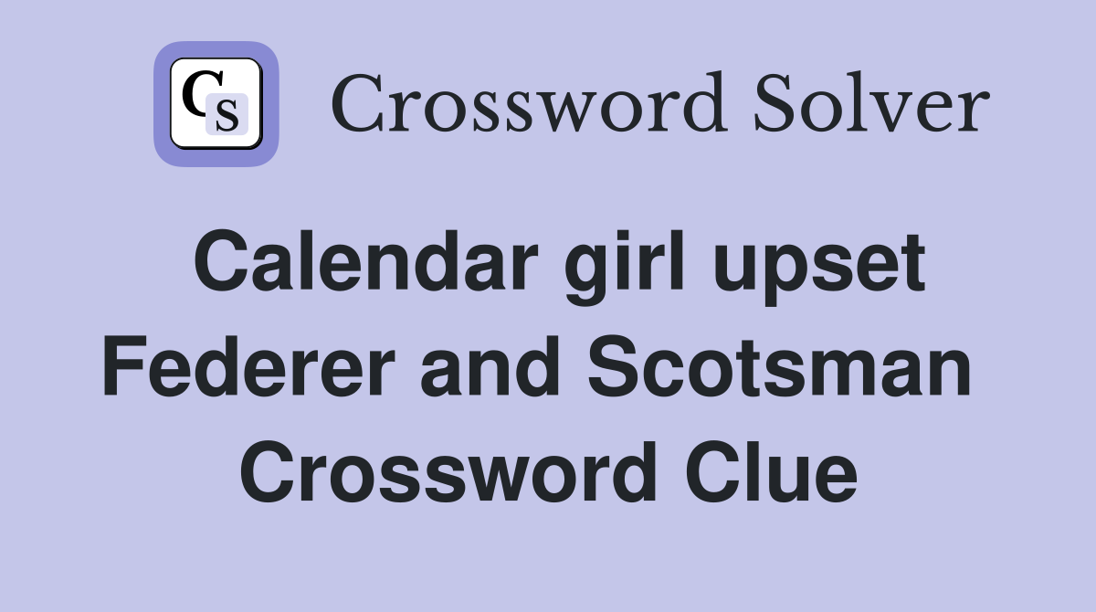Calendar girl upset Federer and Scotsman  Crossword Clue