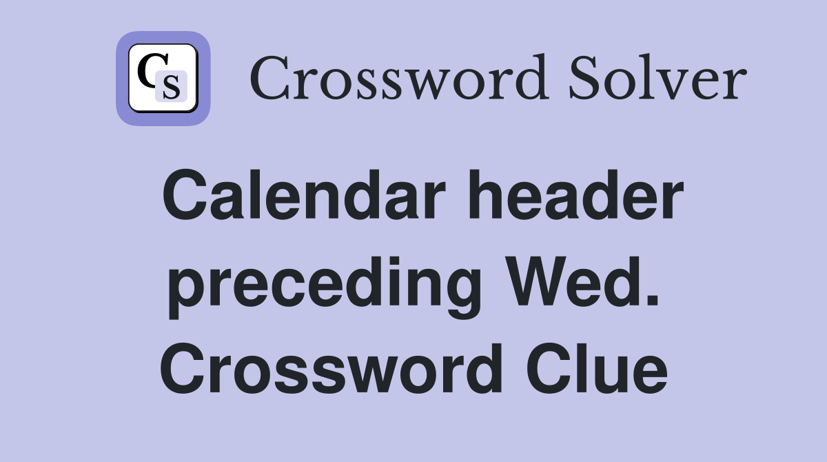Calendar header preceding Wed. Crossword Clue