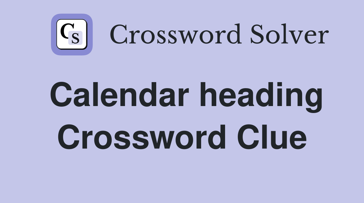 Calendar heading Crossword Clue