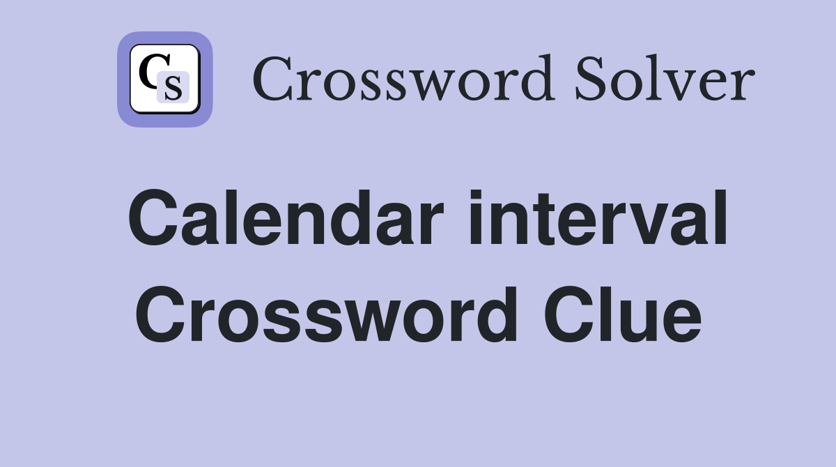 Calendar interval Crossword Clue