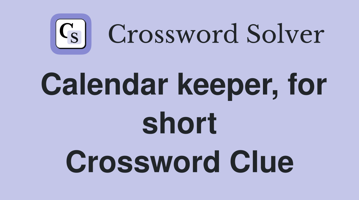Calendar keeper, for short Crossword Clue