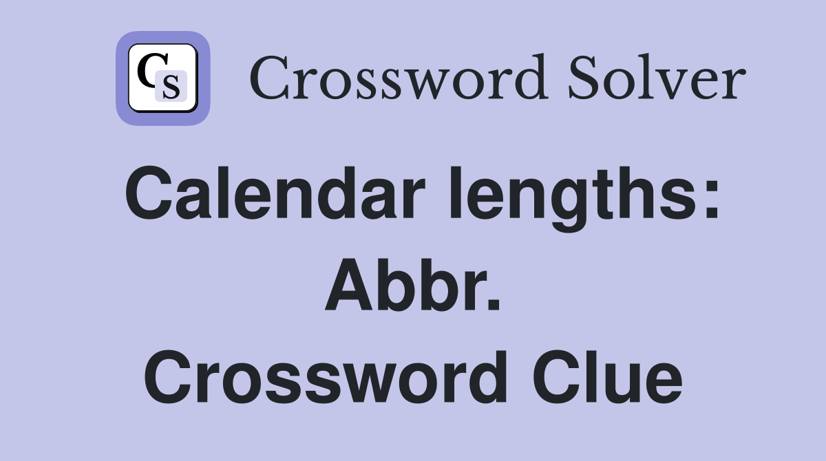 Calendar lengths: Abbr. Crossword Clue