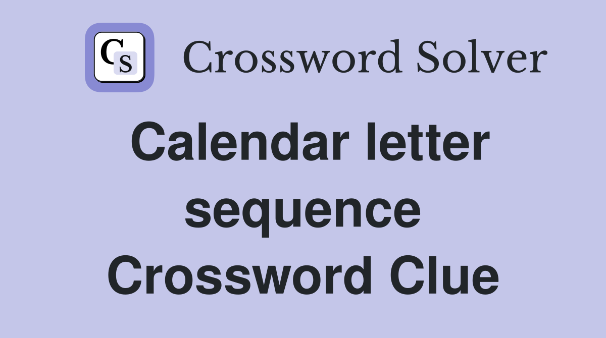 Calendar letter sequence Crossword Clue