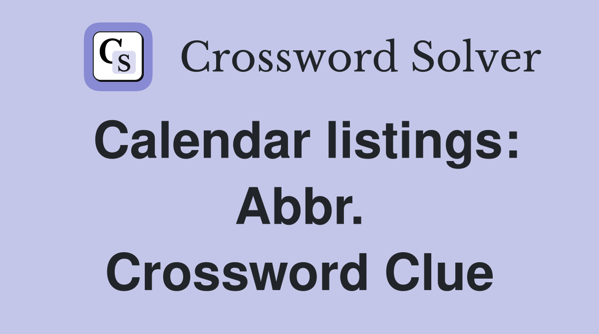 Calendar listings: Abbr. Crossword Clue