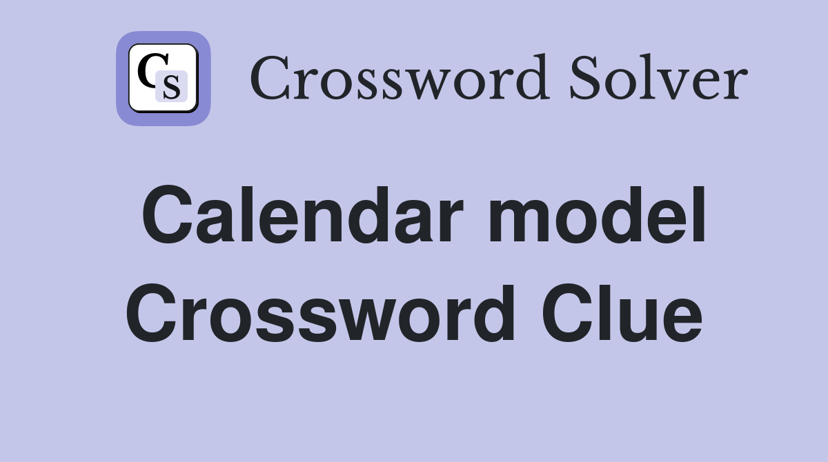 Calendar model Crossword Clue