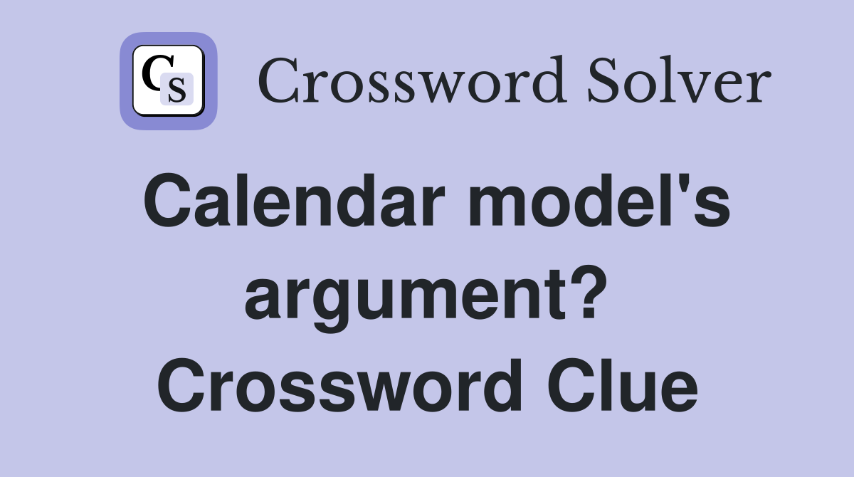 Calendar model's argument? Crossword Clue