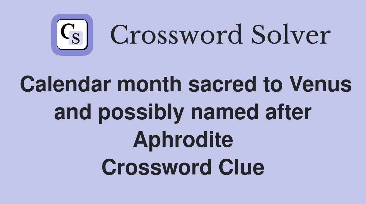 Calendar month sacred to Venus and possibly named after Aphrodite Crossword Clue