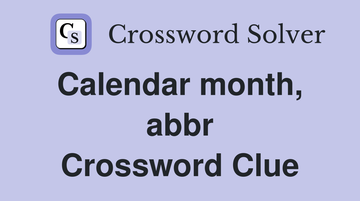 Calendar month,  abbr Crossword Clue